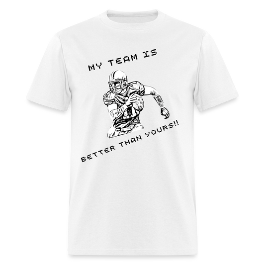 My team is better than yours!! Unisex Classic T-Shirt - white